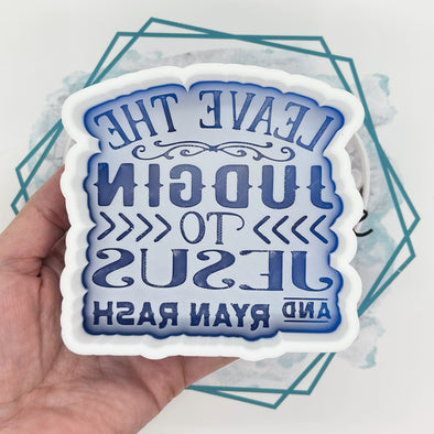*NEW RELEASE* Leave the Judgin to Jesus Freshie Mold