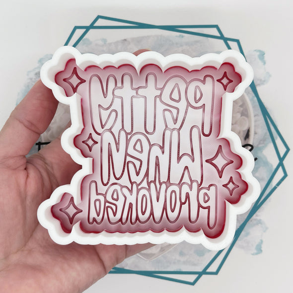*NEW RELEASE* Petty When Provoked Freshie Mold