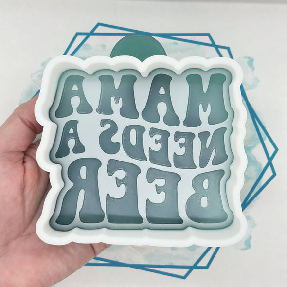 *NEW RELEASE* Mama Needs a Beer Freshie Mold