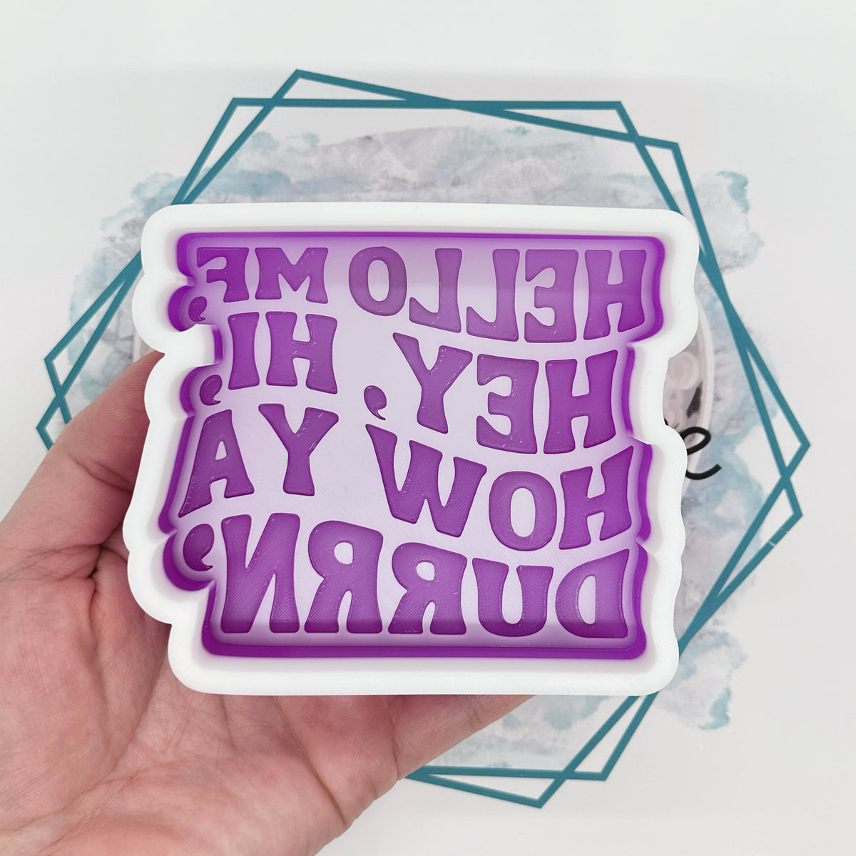 Durrin Hey, Hi, How Ya Durrin Freshie Mold – The Freshie Junkie, LLC
