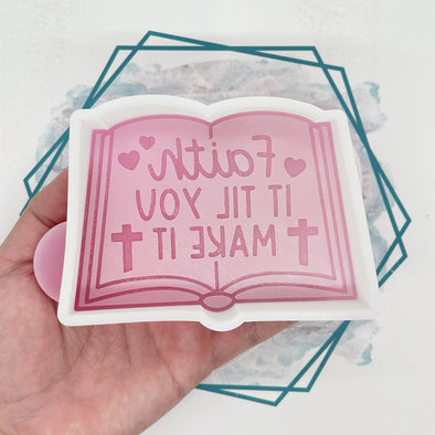 *NEW RELEASE* Faith it Til You Make It Freshie Mold