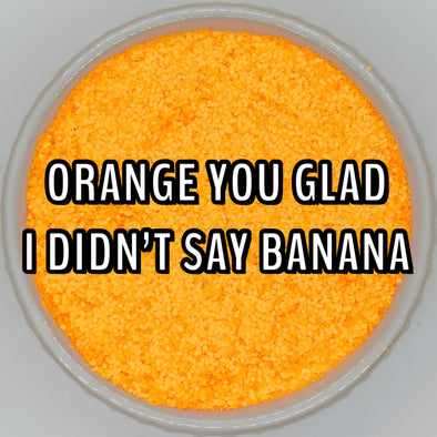 *NEW RELEASE* Orange You Glad I Didn't Say Banana Glitter