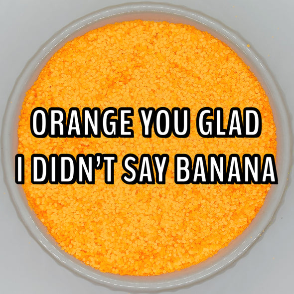 *NEW RELEASE* Orange You Glad I Didn't Say Banana Glitter