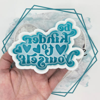 *NEW RELEASE* Be Kinder to Yourself Freshie Mold
