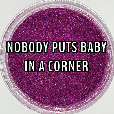 Nobody Puts Baby in a Corner Glitter Dust