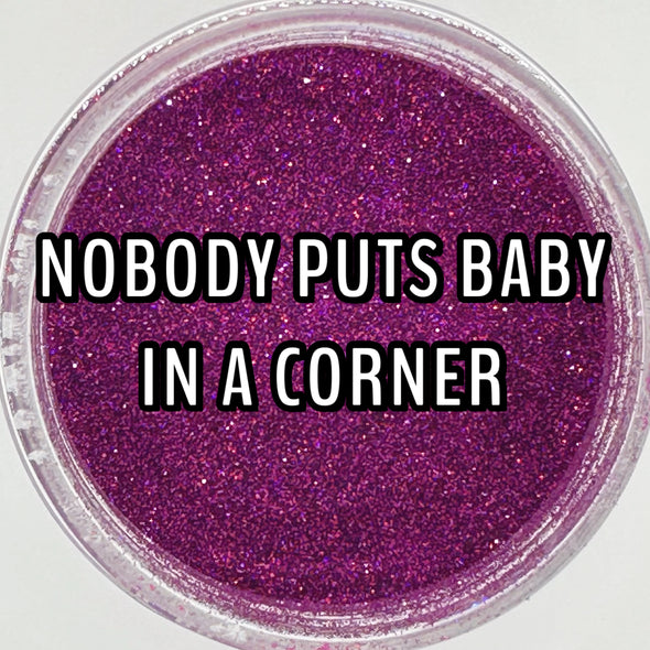 Nobody Puts Baby in a Corner Glitter Dust