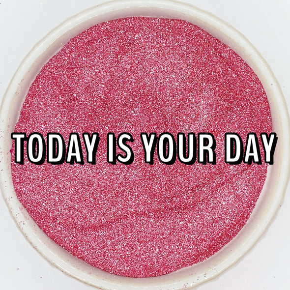 *NEW RELEASE* Today is Your Day Glitter
