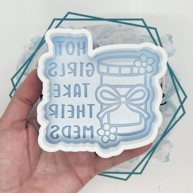 *NEW RELEASE* Hot Girls Take Their Meds Freshie Mold