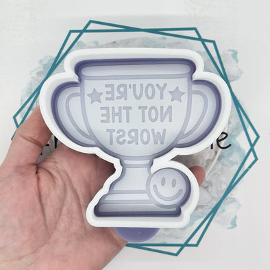 *NEW RELEASE* You're Not the Worst Trophy Freshie Mold
