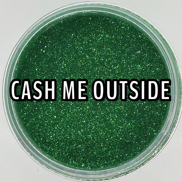 *NEW RELEASE* Cash Me Outside Glitter Dust