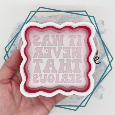 *NEW RELEASE* It Was Never That Serious Freshie Mold