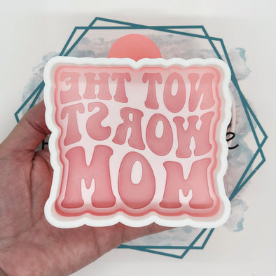 Not the Worst Mom Freshie Mold