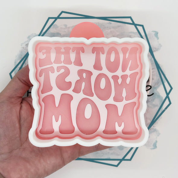 Not the Worst Mom Freshie Mold