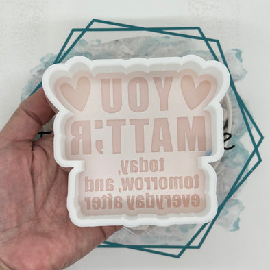 You Matter Freshie Mold