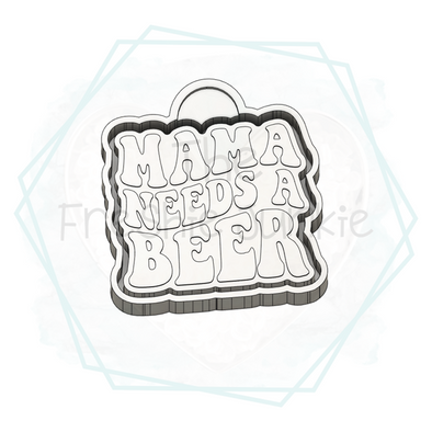 *NEW RELEASE* Mama Needs a Beer Freshie Mold