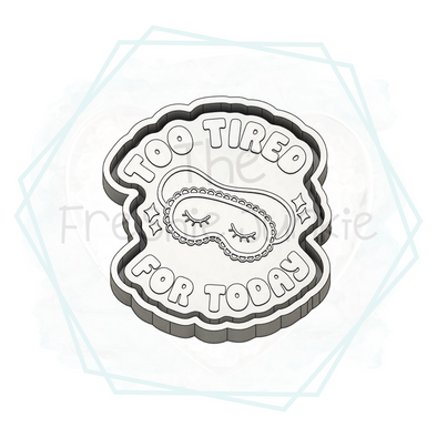 *NEW RELEASE* Too Tired For Today Freshie Mold