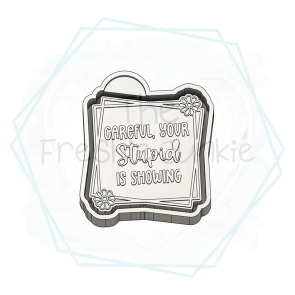 *NEW RELEASE* Careful Your Stupid is Showing Freshie Mold