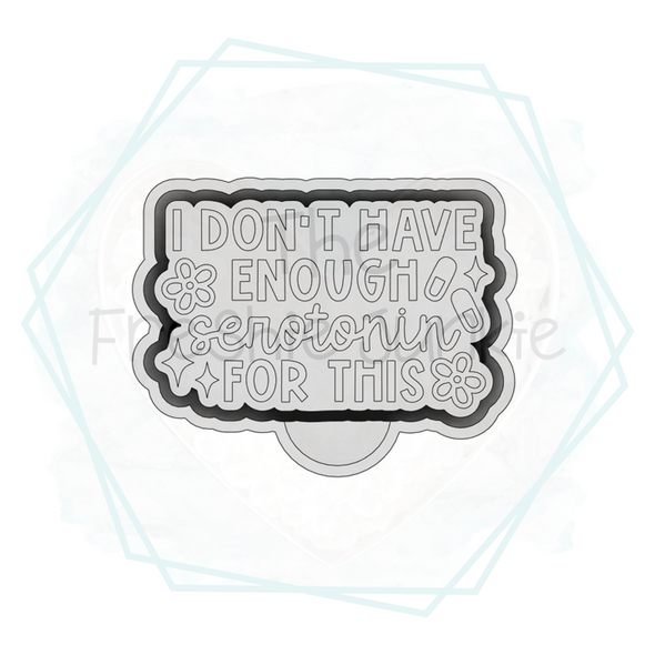 *NEW RELEASE* Enough Seretonin Freshie Mold
