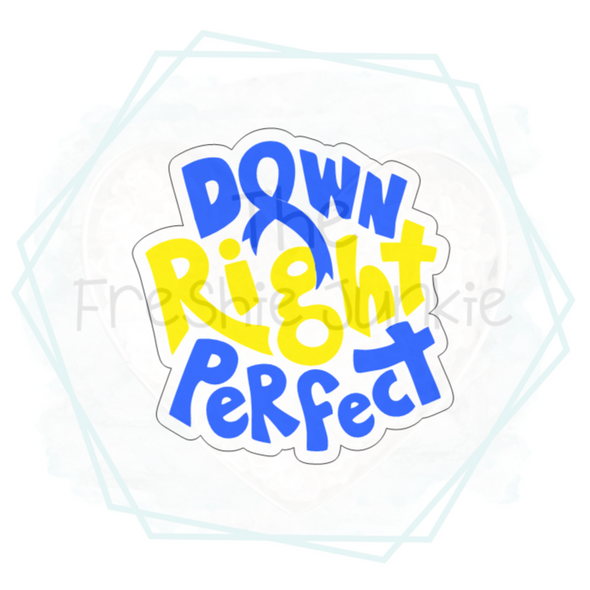 Down Right Perfect (Down Syndrome Awareness) Freshie Mold